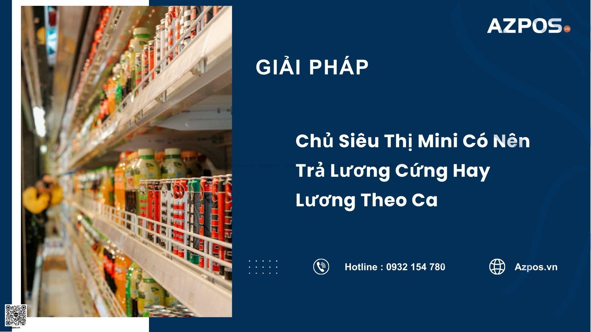 Chủ Siêu Thị Mini Có Nên Trả Lương Cứng Hay Lương Theo Ca