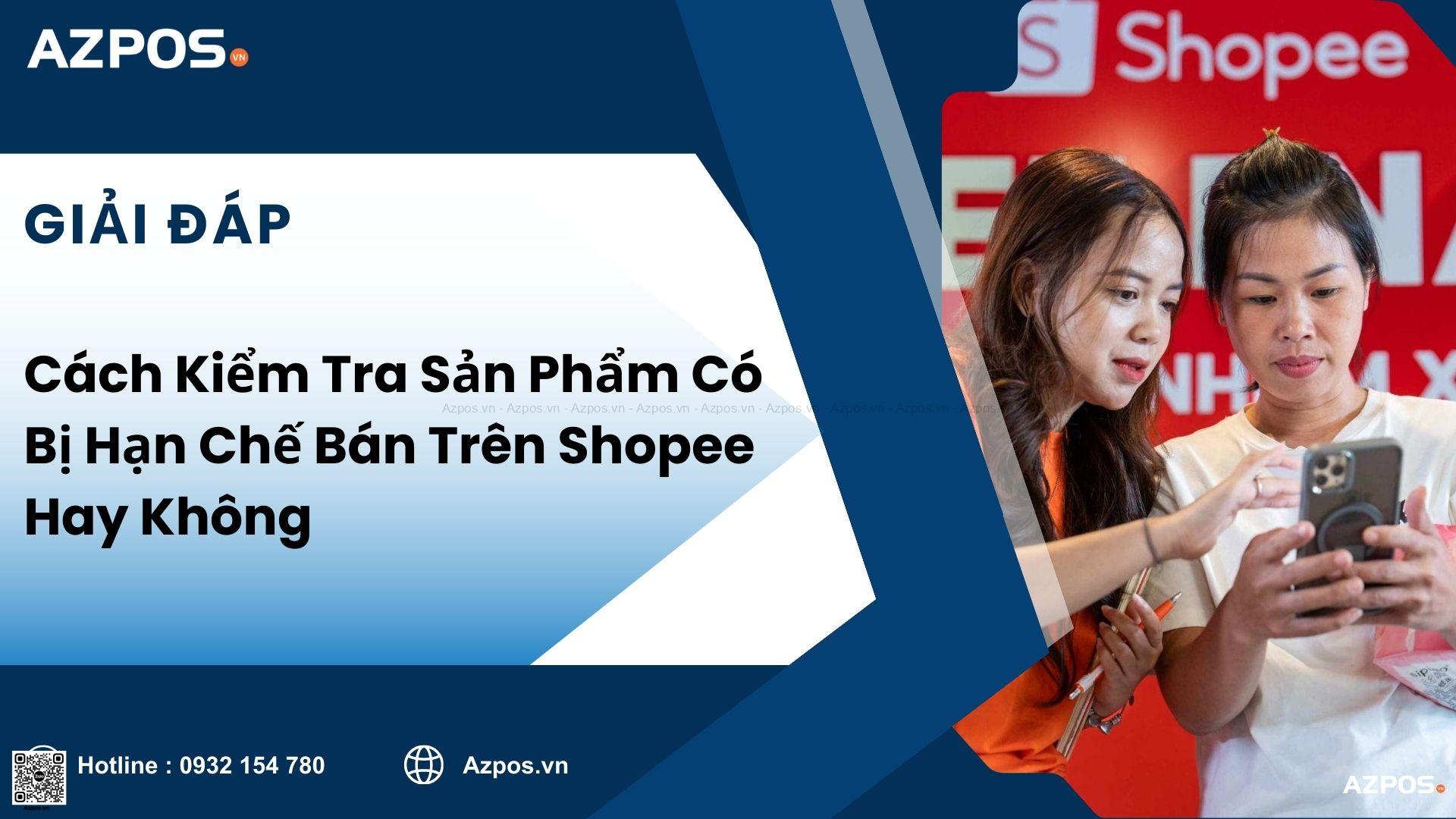 Cách Kiểm Tra Sản Phẩm Có Bị Hạn Chế Bán Trên Shopee Hay Không