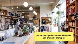 Chi Phí Mở 1 Quán Cafe Nhỏ