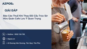 Báo Cáo Thuế Khi Thay Đổi Cấu Trúc Sở Hữu Quán Cafe Lưu Ý Quan Trọng