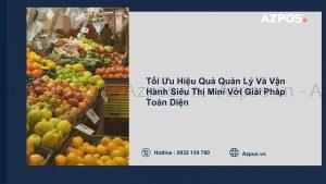 Cách Chuẩn Bị Hồ Sơ Mở Siêu Thị Mini Đầy Đủ Nhất Cho Người Mới? 