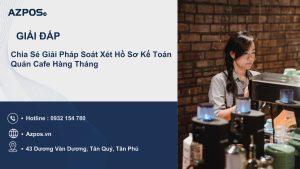 Chia Sẻ Giải Pháp Soát Xét Hồ Sơ Kế Toán Quán Cafe Hàng Tháng