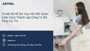 Chuẩn Bị Hồ Sơ Vay Vốn Mở Quán Cafe Cách Thành Lập Công Ty Để Tăng Uy Tín