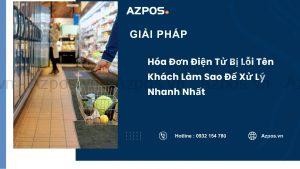 Hóa Đơn Điện Tử Bị Lỗi Tên Khách Làm Sao Để Xử Lý Nhanh Nhất