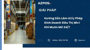 Hướng Dẫn Làm Giấy Phép Kinh Doanh Siêu Thị Mini Khi Muốn Mở 24/7