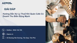 Hướng Dẫn Xử Lý Thuế Khi Quán Cafe Có Doanh Thu Biến Động Mạnh