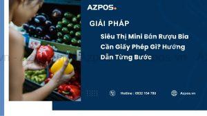 Siêu Thị Mini Bán Rượu Bia Cần Giấy Phép Gì? Hướng Dẫn Từng Bước
