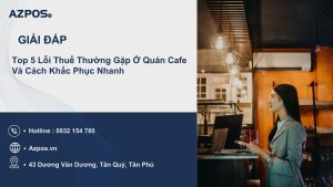 Top 5 Lỗi Thuế Thường Gặp Ở Quán Cafe Và Cách Khắc Phục Nhanh
