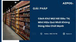 Cách Khử Mùi Hôi Siêu Thị Mini Hiệu Quả Nhất Không Dùng Hóa Chất Mạnh