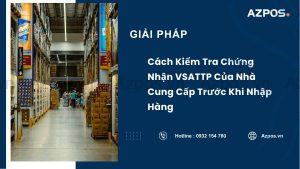 Cách Kiểm Tra Chứng Nhận VSATTP Của Nhà Cung Cấp Trước Khi Nhập Hàng