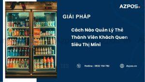 Cách Nào Quản Lý Thẻ Thành Viên Khách Quen Siêu Thị Mini