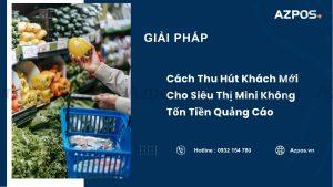 Cách Thu Hút Khách Mới Cho Siêu Thị Mini Không Tốn Tiền Quảng Cáo
