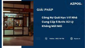 Công Nợ Quá Hạn Với Nhà Cung Cấp 5 Bước Xử Lý Không Mất Mối