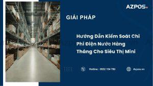 Hướng Dẫn Kiểm Soát Chi Phí Điện Nước Hàng Tháng Cho Siêu Thị Mini