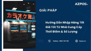 Hướng Dẫn Nhập Hàng Tết Giá Tốt Từ Nhà Cung Cấp Thời Điểm & Số Lượng