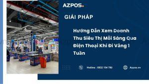 Hướng Dẫn Xem Doanh Thu Siêu Thị Mỗi Sáng Qua Điện Thoại Khi Đi Vắng 1 Tuần