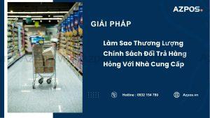 Làm Sao Thương Lượng Chính Sách Đổi Trả Hàng Hỏng Với Nhà Cung Cấp