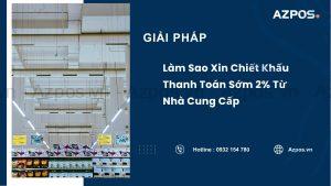 Làm Sao Xin Chiết Khấu Thanh Toán Sớm 2% Từ Nhà Cung Cấp
