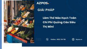 Làm Thế Nào Hạch Toán Chi Phí Quảng Cáo Siêu Thị Mini