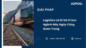 Logistics Là Gì Và Vì Sao Ngành Này Ngày Càng Quan Trọng