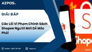 Các Lỗi Vi Phạm Chính Sách Shopee Người Mới Dễ Mắc Phải