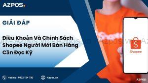 Điều Khoản Và Chính Sách Shopee Người Mới Bán Hàng Cần Đọc Kỹ