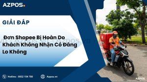 Đơn Shopee Bị Hoàn Do Khách Không Nhận Có Đáng Lo Không