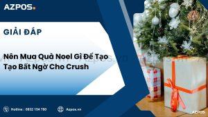 Nên Mua Quà Noel Gì Để Tạo Tạo Bất Ngờ Cho Crush