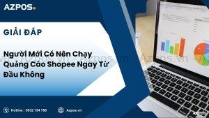 Người Mới Có Nên Chạy Quảng Cáo Shopee Ngay Từ Đầu Không