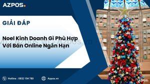 Noel Kinh Doanh Gì Phù Hợp Với Bán Online Ngắn Hạn