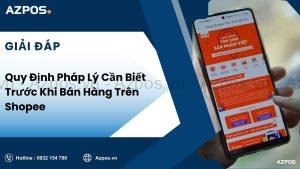 Quy Định Pháp Lý Cần Biết Trước Khi Bán Hàng Trên Shopee