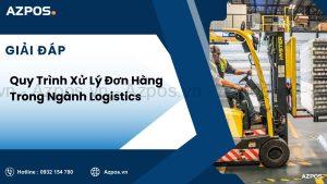 Quy Trình Xử Lý Đơn Hàng Trong Ngành Logistics