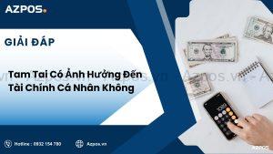 Tam Tai Có Ảnh Hưởng Đến Tài Chính Cá Nhân Không