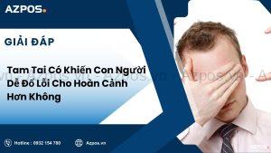 Tam Tai Có Khiến Con Người Dễ Đổ Lỗi Cho Hoàn Cảnh Hơn Không