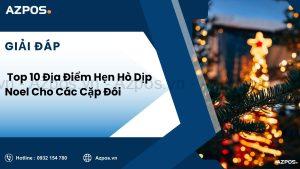 Top 10 Địa Điểm Hẹn Hò Dịp Noel Cho Các Cặp Đôi