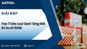 Top 7 Các Loại Quà Tặng Giá Rẻ Dưới 500k