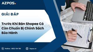 Trước Khi Bán Shopee Có Cần Chuẩn Bị Chính Sách Bảo Hành