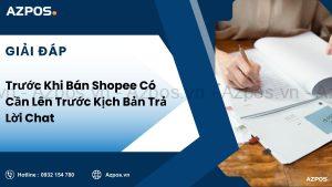 Trước Khi Bán Shopee Có Cần Lên Trước Kịch Bản Trả Lời Chat