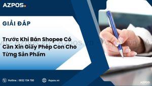 Trước Khi Bán Shopee Có Cần Xin Giấy Phép Con Cho Từng Sản Phẩm
