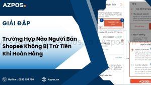 Trường Hợp Nào Người Bán Shopee Không Bị Trừ Tiền Khi Hoàn Hàng