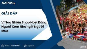 Vì Sao Nhiều Shop Noel Đông Người Xem Nhưng Ít Người Mua