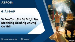 Vì Sao Tam Tai Dễ Được Tin Dù Không Có Bằng Chứng Cụ Thể