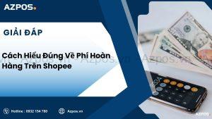 Cách Hiểu Đúng Về Phí Hoàn Hàng Trên Shopee
