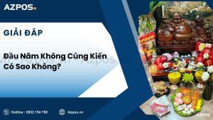 Đầu Năm Không Cúng Kiến Có Sao Không?
