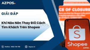 Khi Nào Nên Thay Đổi Cách Tìm Khách Trên Shopee