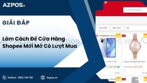 Làm Cách Để Cửa Hàng Shopee Mới Mở Có Lượt Mua