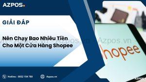 Nên Chạy Bao Nhiêu Tiền Cho Một Cửa Hàng Shopee