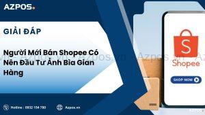 Người Mới Bán Shopee Có Nên Đầu Tư Ảnh Bìa Gian Hàng