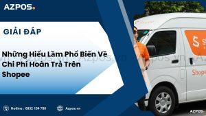 Những Hiểu Lầm Phổ Biến Về Chi Phí Hoàn Trả Trên Shopee