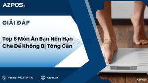 Top 8 Món Ăn Bạn Nên Hạn Chế Để Không Bị Tăng Cân